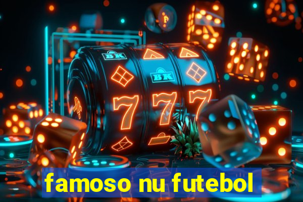 famoso nu futebol